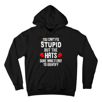 You CanT Fix Stupid But The Hats Sure Make It Easy Tall Hoodie