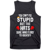 You CanT Fix Stupid But The Hats Sure Make It Easy Tank Top