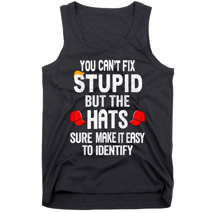 You CanT Fix Stupid But The Hats Sure Make It Easy Tank Top