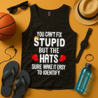 You CanT Fix Stupid But The Hats Sure Make It Easy Tank Top