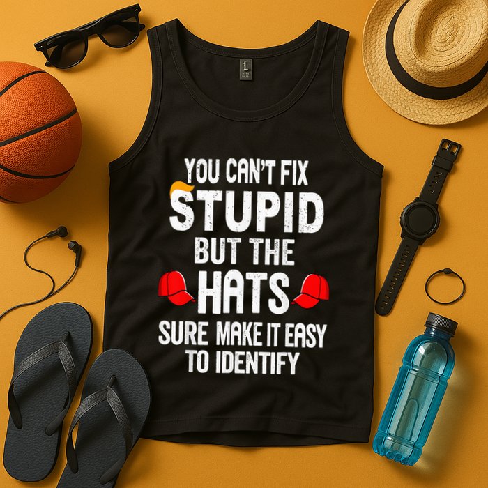 You CanT Fix Stupid But The Hats Sure Make It Easy Tank Top