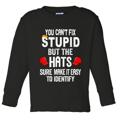 You CanT Fix Stupid But The Hats Sure Make It Easy Toddler Long Sleeve Shirt