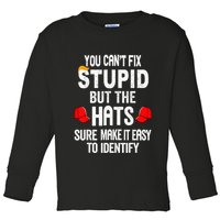 You CanT Fix Stupid But The Hats Sure Make It Easy Toddler Long Sleeve Shirt