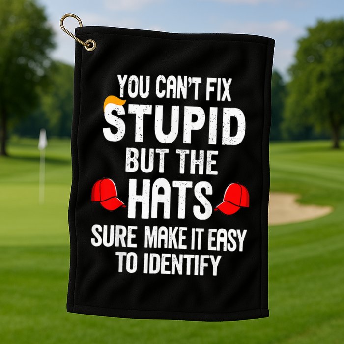 You CanT Fix Stupid But The Hats Sure Make It Easy Golf Towel
