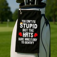 You CanT Fix Stupid But The Hats Sure Make It Easy Golf Towel