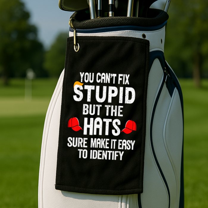 You CanT Fix Stupid But The Hats Sure Make It Easy Golf Towel