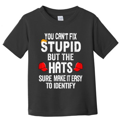 You CanT Fix Stupid But The Hats Sure Make It Easy Toddler T-Shirt
