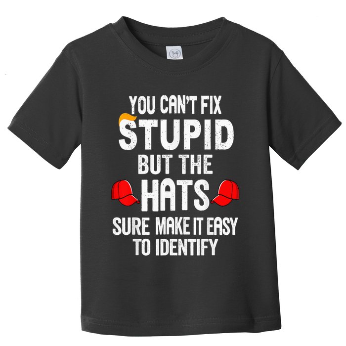 You CanT Fix Stupid But The Hats Sure Make It Easy Toddler T-Shirt