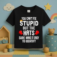 You CanT Fix Stupid But The Hats Sure Make It Easy Toddler T-Shirt