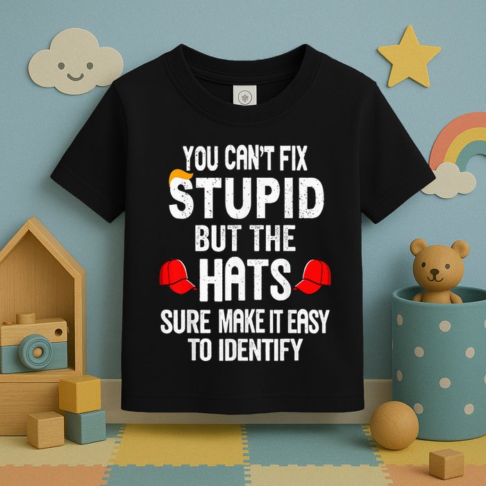 You CanT Fix Stupid But The Hats Sure Make It Easy Toddler T-Shirt
