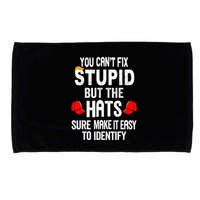 You CanT Fix Stupid But The Hats Sure Make It Easy Microfiber Hand Towel