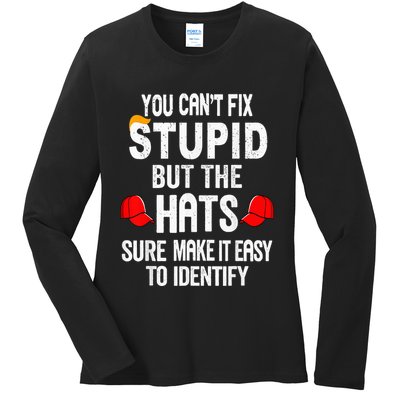 You CanT Fix Stupid But The Hats Sure Make It Easy Ladies Long Sleeve Shirt