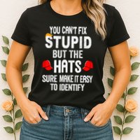You CanT Fix Stupid But The Hats Sure Make It Easy Womens T-Shirt