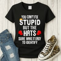 You CanT Fix Stupid But The Hats Sure Make It Easy Womens T-Shirt