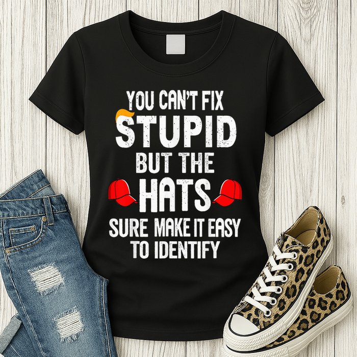 You CanT Fix Stupid But The Hats Sure Make It Easy Womens T-Shirt