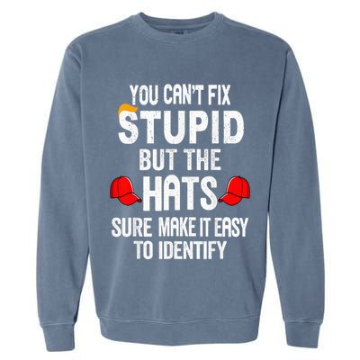 You CanT Fix Stupid But The Hats Sure Make It Easy Garment-Dyed Sweatshirt