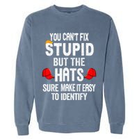 You CanT Fix Stupid But The Hats Sure Make It Easy Garment-Dyed Sweatshirt