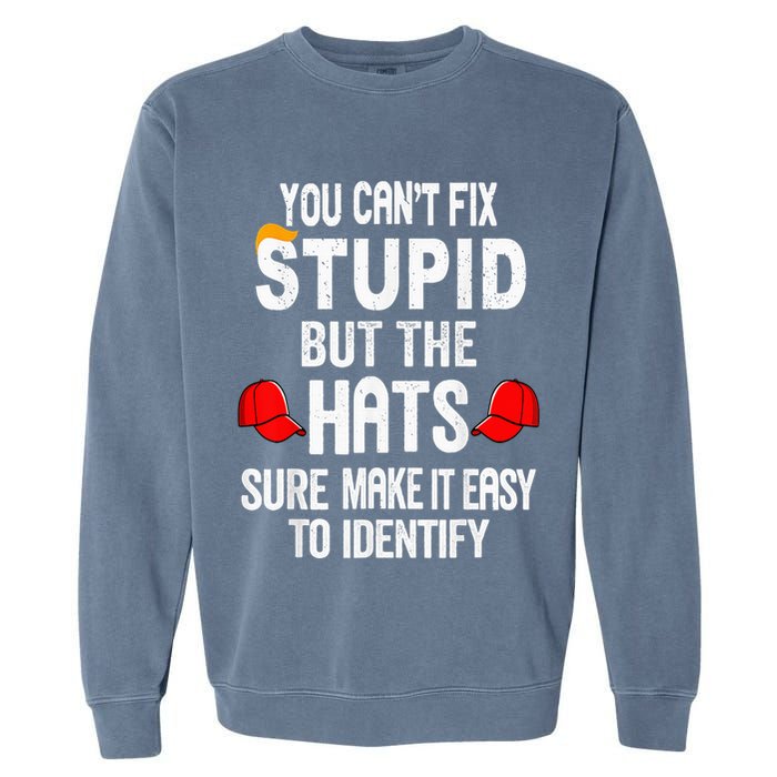 You CanT Fix Stupid But The Hats Sure Make It Easy Garment-Dyed Sweatshirt