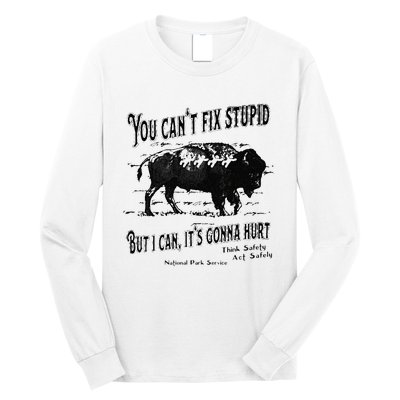 You Can’t Fix Stupid But I Can Its Gonna Hurt Long Sleeve Shirt