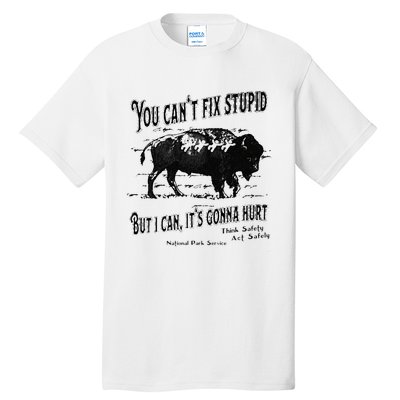 You Can’t Fix Stupid But I Can Its Gonna Hurt Tall T-Shirt