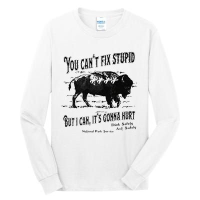 You Can’t Fix Stupid But I Can Its Gonna Hurt Tall Long Sleeve T-Shirt