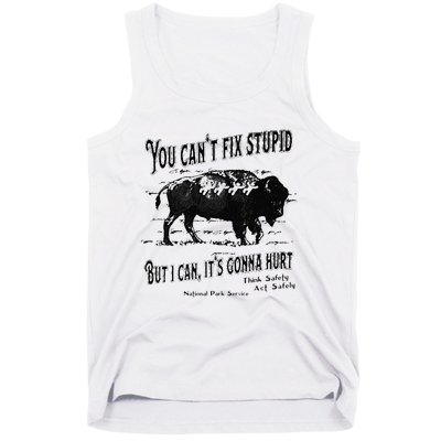 You Can’t Fix Stupid But I Can Its Gonna Hurt Tank Top