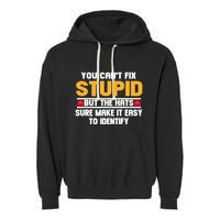 You CanT Fix Stupid But The Hats Sure Make It Easy Garment-Dyed Fleece Hoodie
