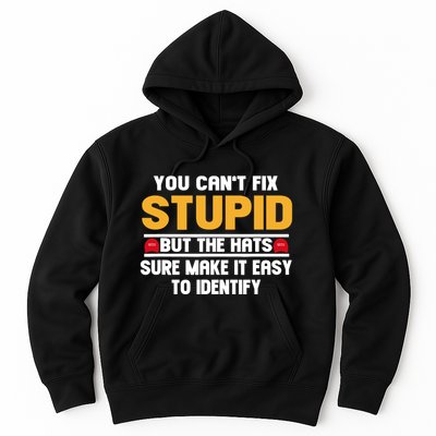 You CanT Fix Stupid But The Hats Sure Make It Easy Hoodie