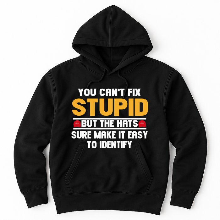You CanT Fix Stupid But The Hats Sure Make It Easy Hoodie