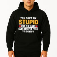 You CanT Fix Stupid But The Hats Sure Make It Easy Hoodie