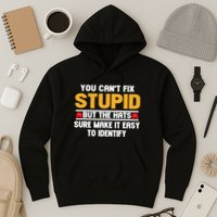 You CanT Fix Stupid But The Hats Sure Make It Easy Hoodie