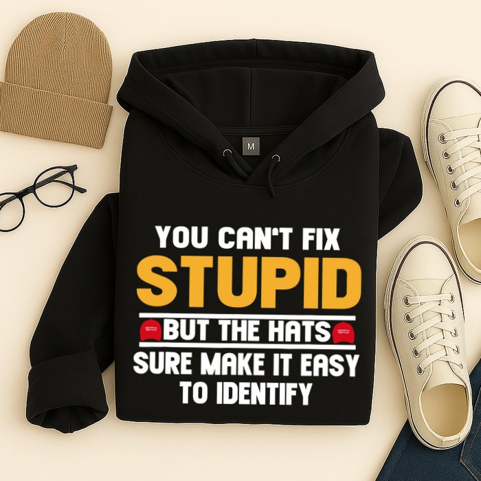 You CanT Fix Stupid But The Hats Sure Make It Easy Hoodie