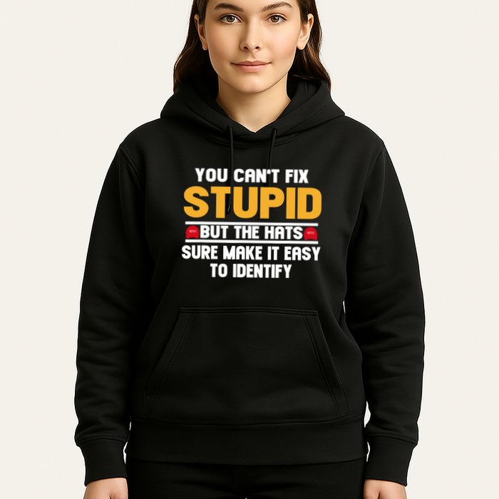 You CanT Fix Stupid But The Hats Sure Make It Easy Hoodie