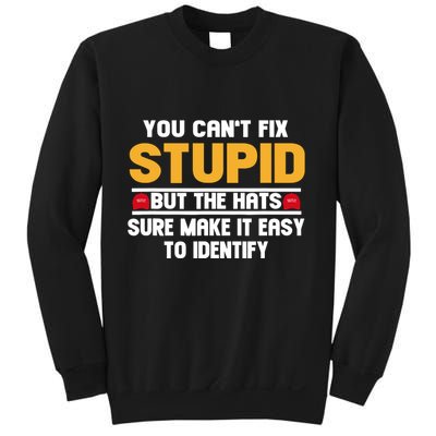 You CanT Fix Stupid But The Hats Sure Make It Easy Sweatshirt