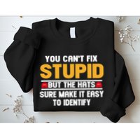 You CanT Fix Stupid But The Hats Sure Make It Easy Sweatshirt