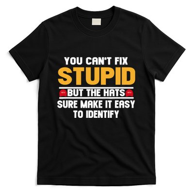 You CanT Fix Stupid But The Hats Sure Make It Easy T-Shirt