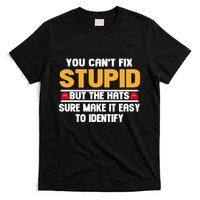 You CanT Fix Stupid But The Hats Sure Make It Easy T-Shirt