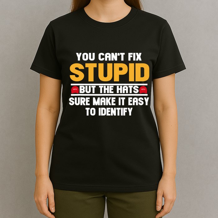 You CanT Fix Stupid But The Hats Sure Make It Easy T-Shirt