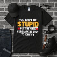 You CanT Fix Stupid But The Hats Sure Make It Easy Tall T-Shirt