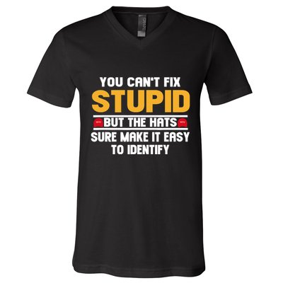 You CanT Fix Stupid But The Hats Sure Make It Easy V-Neck T-Shirt