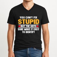 You CanT Fix Stupid But The Hats Sure Make It Easy V-Neck T-Shirt