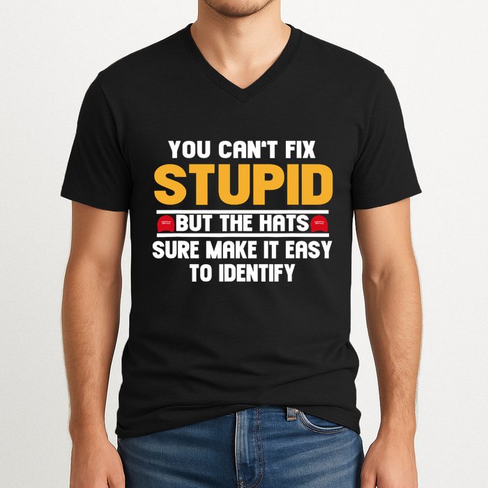 You CanT Fix Stupid But The Hats Sure Make It Easy V-Neck T-Shirt