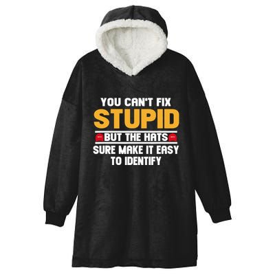 You CanT Fix Stupid But The Hats Sure Make It Easy Hooded Wearable Blanket