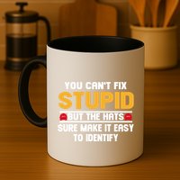 You CanT Fix Stupid But The Hats Sure Make It Easy Mug