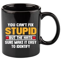 You CanT Fix Stupid But The Hats Sure Make It Easy 11oz C Handle Ceramic Mug