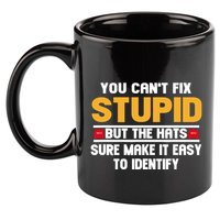 You CanT Fix Stupid But The Hats Sure Make It Easy 11oz C Handle Ceramic Mug