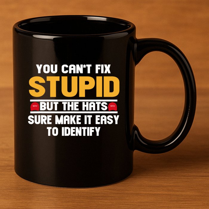 You CanT Fix Stupid But The Hats Sure Make It Easy 11oz C Handle Ceramic Mug