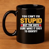 You CanT Fix Stupid But The Hats Sure Make It Easy 11oz C Handle Ceramic Mug