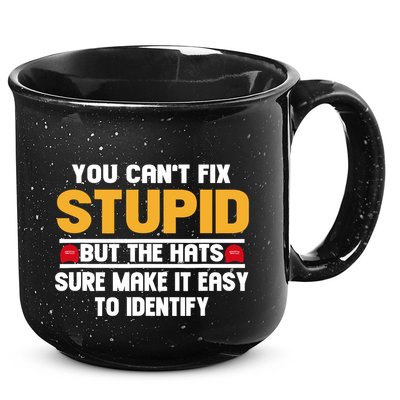 You CanT Fix Stupid But The Hats Sure Make It Easy 15oz Campfire Ceramic Mug