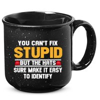You CanT Fix Stupid But The Hats Sure Make It Easy 15oz Campfire Ceramic Mug